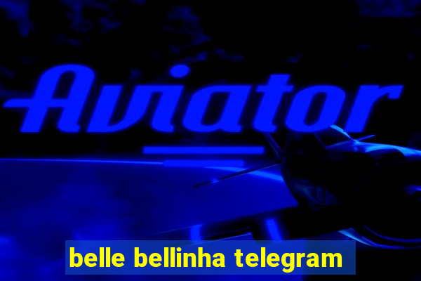 belle bellinha telegram